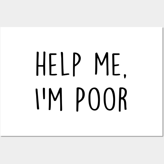 Help me, I'm poor - funny Wall Art by tziggles